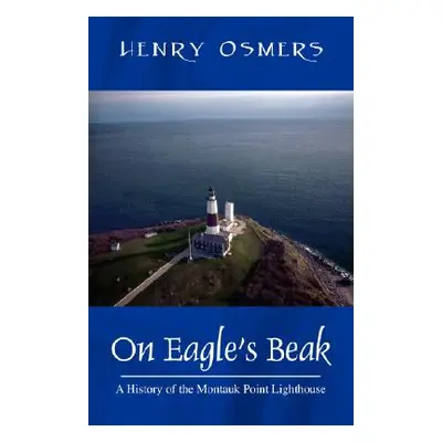 "On Eagle's Beak: A History of the Montauk Point Lighthouse" - "" ("Osmers Henry")