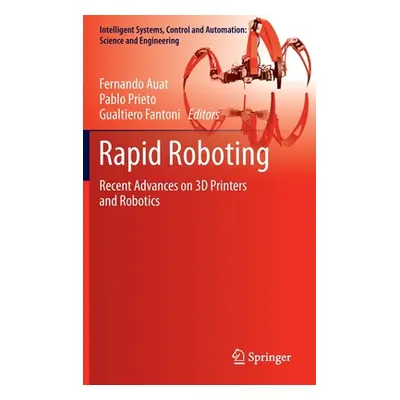 "Rapid Roboting: Recent Advances on 3D Printers and Robotics" - "" ("Auat Fernando")