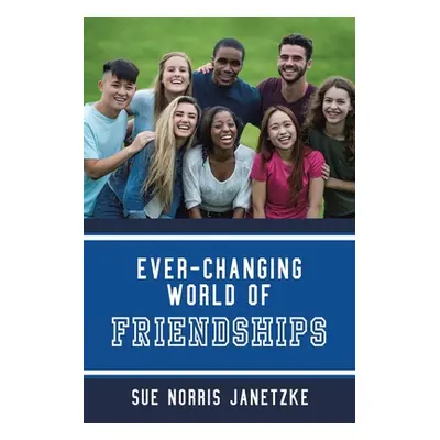 "Ever-Changing World of Friendships" - "" ("Janetzke Sue Norris")