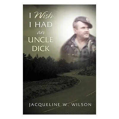 "I Wish I Had An Uncle Dick" - "" ("Wilson Jacqueline W.")