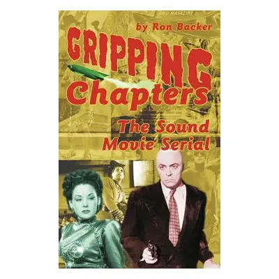 "Gripping Chapters: The Sound Movie Serial (hardback)" - "" ("Backer Ron")