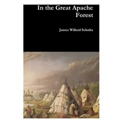 "In the Great Apache Forest" - "" ("Schultz James Willard")