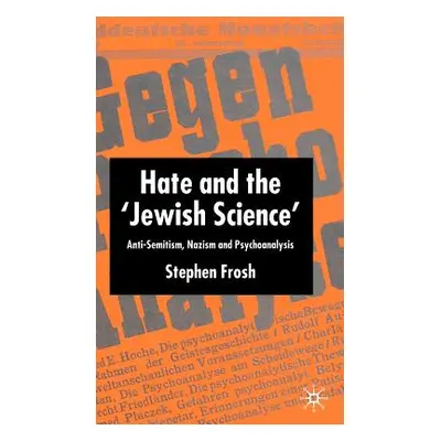 "Hate and the 'Jewish Science': Anti-Semitism, Nazism and Psychoanalysis" - "" ("Frosh S.")