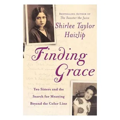 "Finding Grace: Two Sisters and the Search for Meaning Beyond the Color Line" - "" ("Haizlip Shi