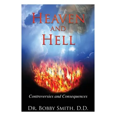 "Heaven and Hell: Controversies and Consequences" - "" ("Smith D. D. Bobby")