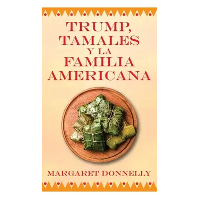 "Trump, tamales y la familia americana" - "" ("Donnelly Margaret")