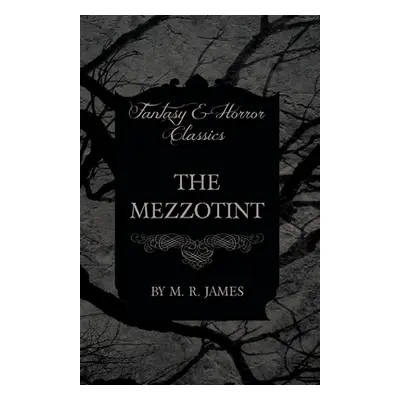 "The Mezzotint (Fantasy and Horror Classics)" - "" ("James M. R.")