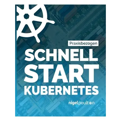 "Schnell Start Kubernetes" - "" ("Poulton Nigel")