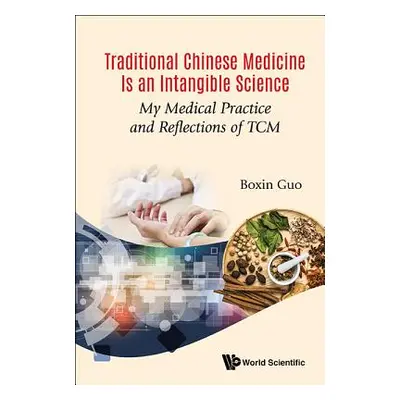 "Traditional Chinese Medicine Is an Intangible Science: My Medical Practice and Reflections of T