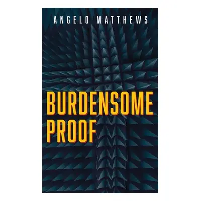 "Burdensome Proof" - "" ("Matthews Angelo")