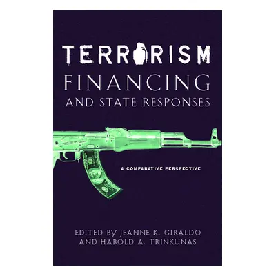 "Terrorism Financing and State Responses: A Comparative Perspective" - "" ("Trinkunas Harold A."