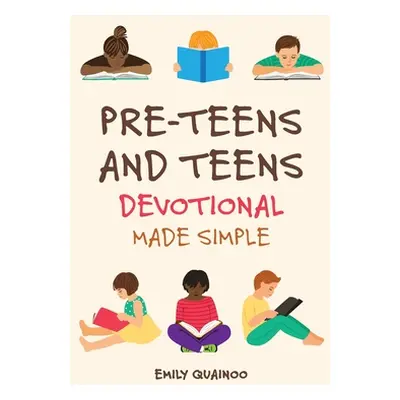 "Pre-Teens and Teens Devotional Made Simple" - "" ("Quainoo Emily")