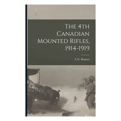 "The 4th Canadian Mounted Rifles, 1914-1919" - "" ("Bennett S. G.")