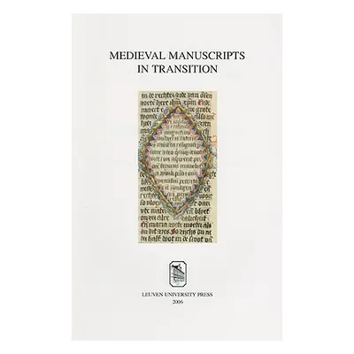 "Medieval Manuscripts in Transition: Tradition and Creative Recycling" - "" ("Claassens Geert")