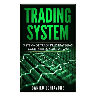 "Trading System: Sistema de Trading, Estrategias comerciales y operativas" - "" ("Schiavone Dani