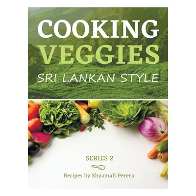 "Cooking Veggies Sri Lankan Style: Sri Lankan Style" - "" ("Perera Shyamali")