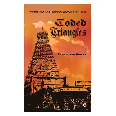 "Coded Triangles: World's First Tamil Historical Science Fiction Novel" - "" ("Shreedher Priyan"