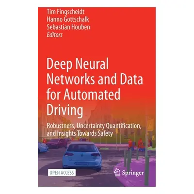 "Deep Neural Networks and Data for Automated Driving: Robustness, Uncertainty Quantification, an