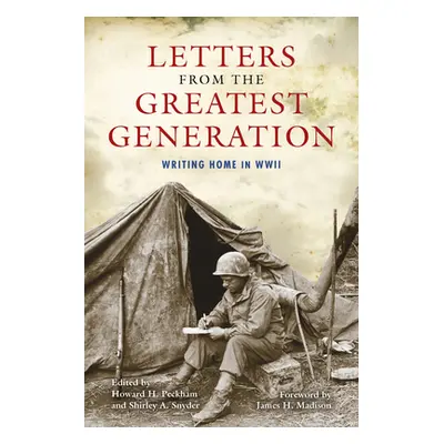 "Letters from the Greatest Generation: Writing Home in WWII" - "" ("Peckham Howard H.")