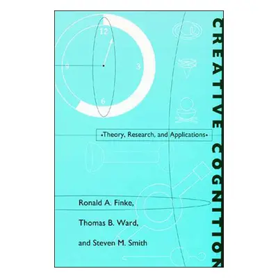 "Creative Cognition: Theory, Research, and Applications" - "" ("Finke Ronald A.")