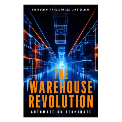 "The Warehouse Revolution: Automate or Terminate" - "" ("Devenyi Peter")