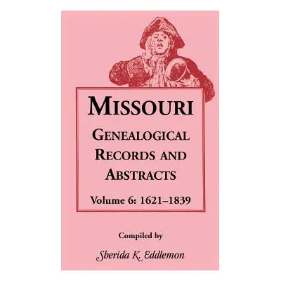 "Missouri Genealogical Records & Abstracts: Volume 6: 1621-1839" - "" ("Eddlemon Sherida K.")