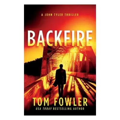 "Backfire: A John Tyler Thriller" - "" ("Fowler Tom")