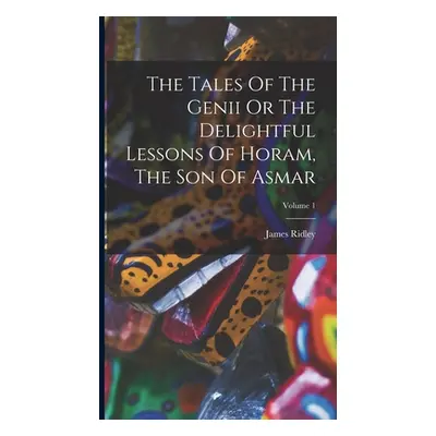 "The Tales Of The Genii Or The Delightful Lessons Of Horam, The Son Of Asmar; Volume 1" - "" ("R