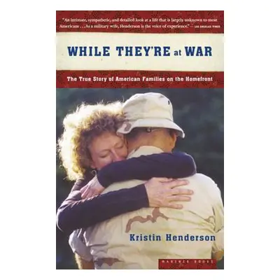 "While They're at War: The True Story of American Families on the Homefront" - "" ("Henderson Kr