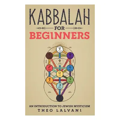 "Kabbalah for Beginners: An Introduction to Jewish Mysticism" - "" ("Lalvani Theo")