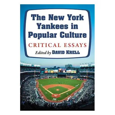 "The New York Yankees in Popular Culture: Critical Essays" - "" ("Krell David")