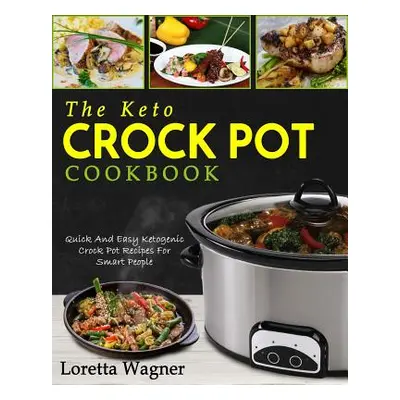 "The Keto Crock Pot Cookbook: Quick and Easy Ketogenic Crock Pot Recipes for Smart People" - "" 