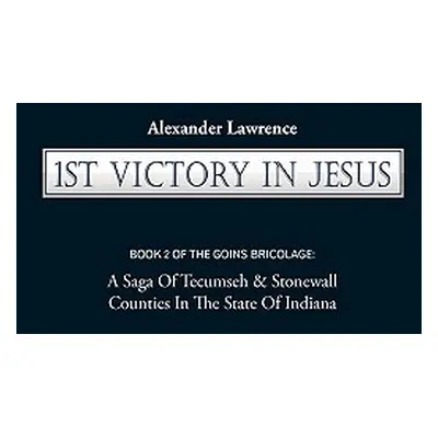 "1st Victory in Jesus: Book 2 of the Goins Bricolage: A Saga of Tecumseh & Stonewall Counties in