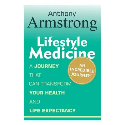 "Lifestyle Medicine: An Incredible Journey" - "" ("Armstrong Anthony")