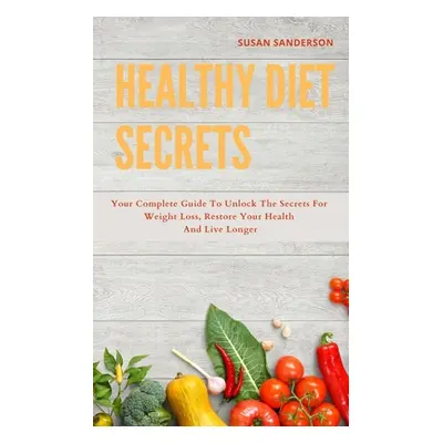 "Healthy Diet Secrets: 2 books in one: The New basic Anti-inflammatory Diet and Intermittent Sol