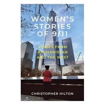 "Women's Stories of 9/11: Voices from Afghanistan and the West" - "" ("Hilton Christopher")