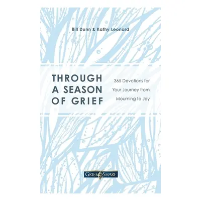 "Through a Season of Grief: 365 Devotions for Your Journey from Mourning to Joy" - "" ("Dunn Bil