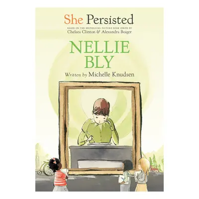 "She Persisted: Nellie Bly" - "" ("Knudsen Michelle")