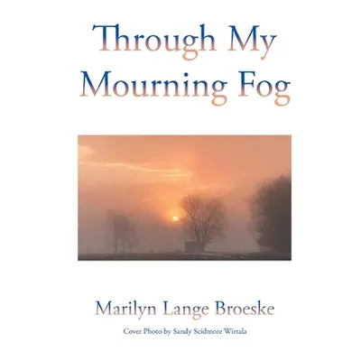 "Through My Mourning Fog" - "" ("Broeske Marilyn Lange")