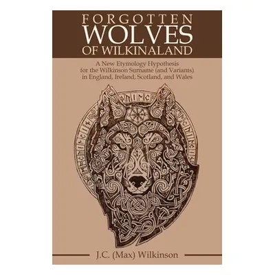 "Forgotten Wolves of Wilkinaland: A New Etymology Hypothesis for the Wilkinson Surname