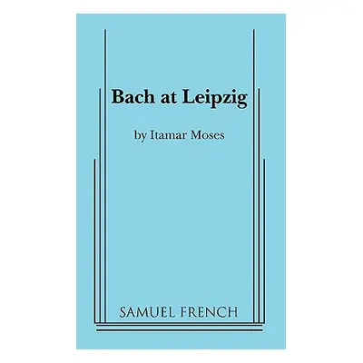 "Bach at Leipzig" - "" ("Moses Itamar")