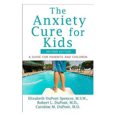 "The Anxiety Cure for Kids: A Guide for Parents and Children (Second Edition)" - "" ("DuPont Spe