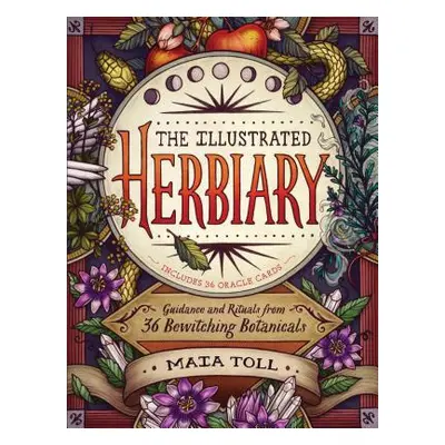 "The Illustrated Herbiary: Guidance and Rituals from 36 Bewitching Botanicals" - "" ("Toll Maia"