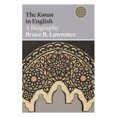 "The Koran in English: A Biography" - "" ("Lawrence Bruce B.")