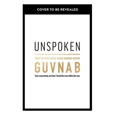 "Unspoken: Toxic Masculinity and How I Faced the Man Within the Man" - "" ("B Guvna")