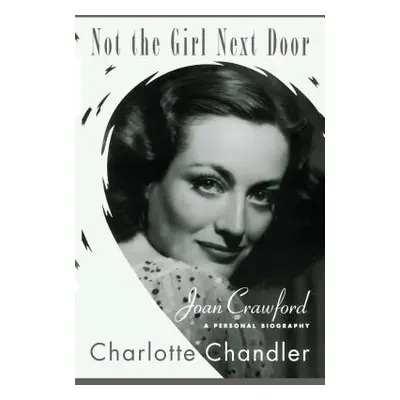 "Not the Girl Next Door: Joan Crawford, a Personal Biography" - "" ("Chandler Charlotte")