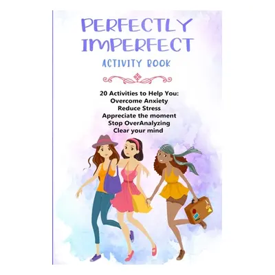 "Perfectly Imperfect: Mindfulness Workbook For Teen Girls" - "" ("Alexander Meredith")