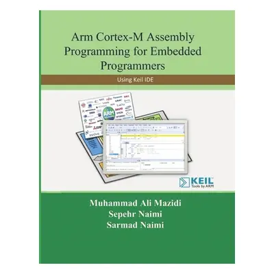 "Arm Cortex-M Assembly Programming for Embedded Programmers: Using Keil" - "" ("Naimi Sarmad")