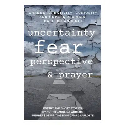 "Change, Creativity, Curiosity and Hope in a Crisis Called Pandemic: Uncertainty, Fear, Perspect