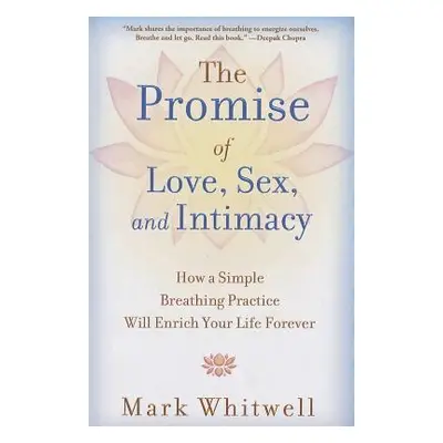 "The Promise of Love, Sex, and Intimacy: How a Simple Breathing Practice Will Enrich Your Life F